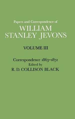 Papers and Correspondence of William Stanley Jevons: Volume 3: Correspondence, 1863-1872 de William Stanley Jevons