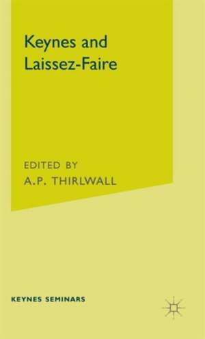 Keynes and Laissez-Faire: The Third Keynes Seminar held at the University of Kent at Canterbury 1976 de A P Thirlwall