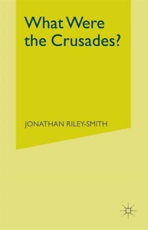 What Were the Crusades? de Jonathan Riley-Smith