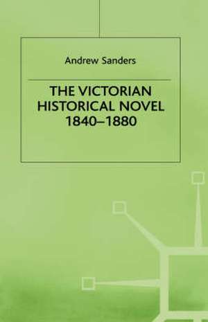 The Victorian Historical Novel 1840–1880 de A. Sanders