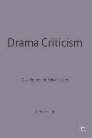 Drama Criticism: Developments since Ibsen de Arnold P. Hinchliffe