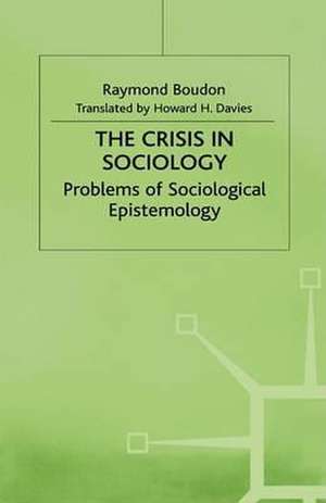 The Crisis in Sociology: Problems of Sociological Epistemology de Raymond Boudon