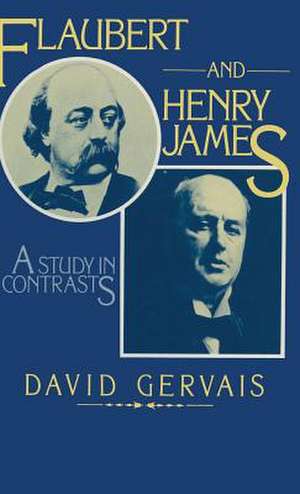 Flaubert and Henry James: A Study in Contrasts de David Gervais