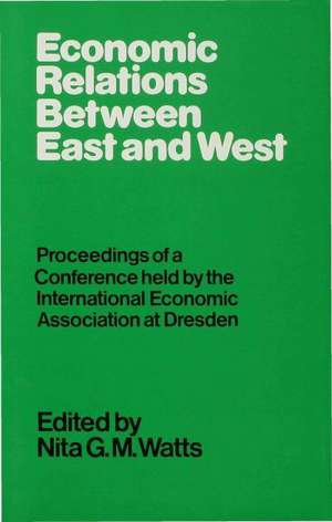 Economic Relations between East and West: Proceedings of a Conference held by the International Economic Association de Nita G. M. Watts