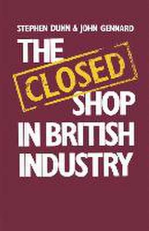 The Closed Shop in British Industry de Stephen Dunn