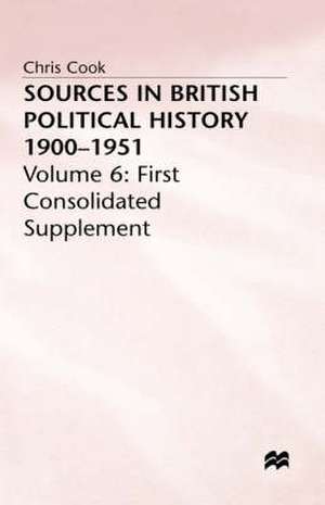 Sources in British Political History 1900-1951: Volume 6: First Consolidated Supplement de P. Jones