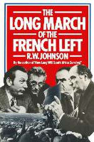 The Long March of the French Left de R. W. Johnson