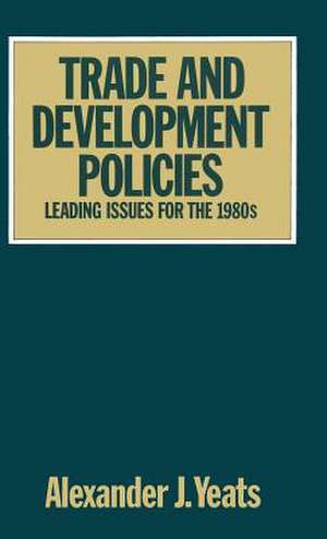 Trade and Development Policies: Leading Issues for the 1980s de Alexander Yeats