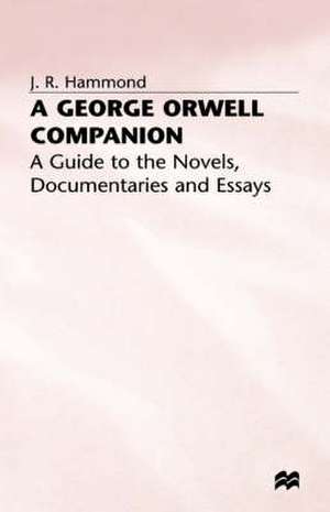 A George Orwell Companion: A Guide to the Novels, Documentaries and Essays de J. Hammond