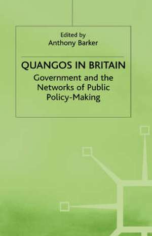 Quangos in Britain: Government and the Networks of Public Policy-Making de Anthony Barker