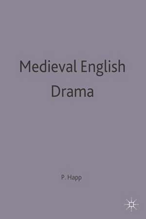 Medieval English Drama de Peter Happ