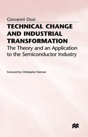 Technical Change and Industrial Transformation: The Theory and an Application to the Semiconductor Industry de Giovanni Dosi