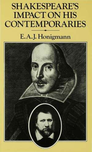 Shakespeare's Impact on his Contemporaries de E A J Honigmann