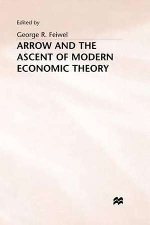 Arrow and the Ascent of Modern Economic Theory de George R. Feiwel