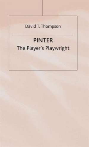 Pinter: The Player’s Playwright de David T Thompson