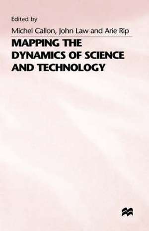 Mapping the Dynamics of Science and Technology: Sociology of Science in the Real World de Michel Callon