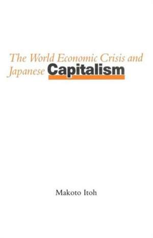 The World Economic Crisis and Japanese Capitalism de Makoto Itoh