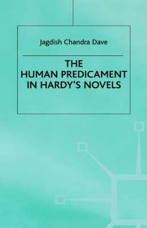 The Human Predicament in Hardy's Novels de Jagdish Chandra Dave