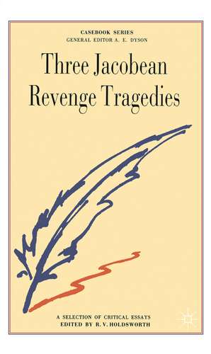 Three Jacobean Revenge Tragedies: The Revenger's Tragedy, Women Beware Women, The Changeling de R.V. Holdsworth