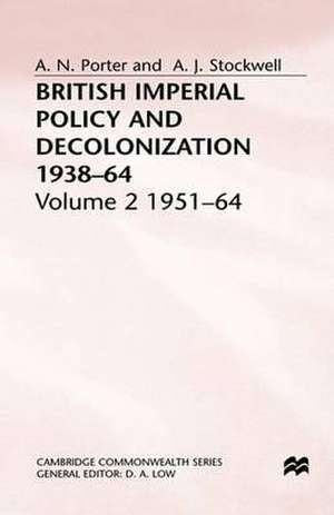 British Imperial Policy and Decolonization, 1938-64: Volume 2: 1951-64 de Andrew Porter