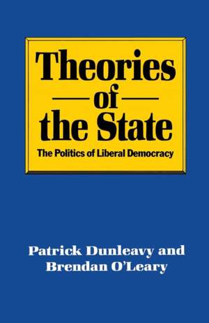 Theories of the State: The Politics of Liberal Democracy de Patrick Dunleavy