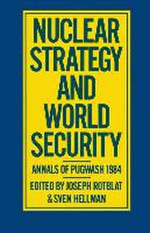 Nuclear Strategy and World Security: Annals of Pugwash 1984 de Joseph Rotblat