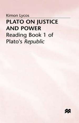 Plato on Justice and Power: Reading Book 1 of Plato’s Republic de Kimon Lycos