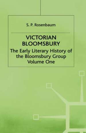 Victorian Bloomsbury de S P Rosenbaum
