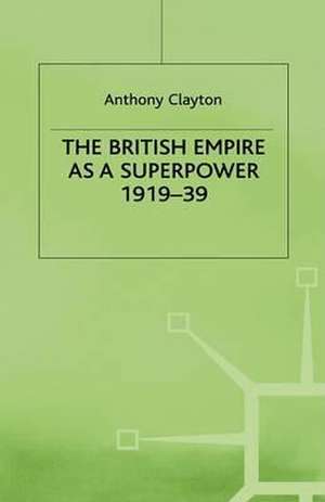 The British Empire as a Superpower de Anthony Clayton