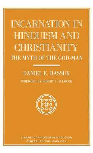 Incarnation in Hinduism and Christianity: The Myth of the God-Man de Daniel E Bassuk