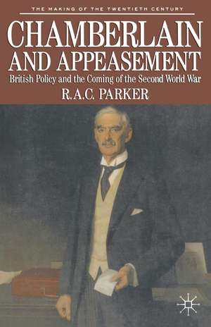 Chamberlain and Appeasement: British Policy and the Coming of the Second World War de Robert Parker