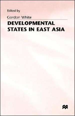 Developmental States in East Asia de Gordon White