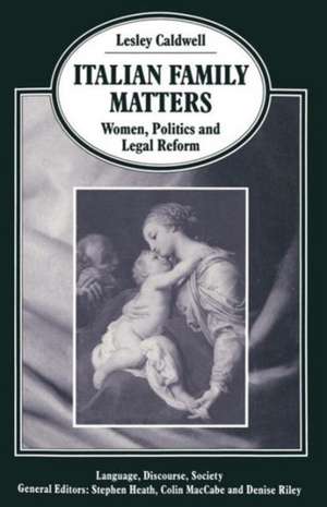 Italian Family Matters: Women, Politics and Legal Reform de Lesley Caldwell