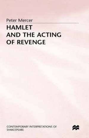 Hamlet and the Acting of Revenge de Peter Mercer