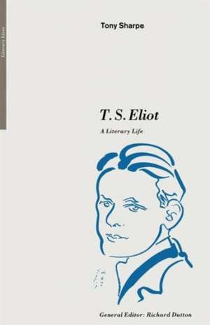 T. S. Eliot: A Literary Life de Tony Sharpe