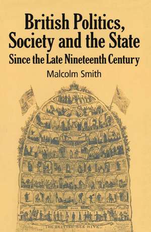 British Politics, Society and the State since the Late Nineteenth Century de M. Smith