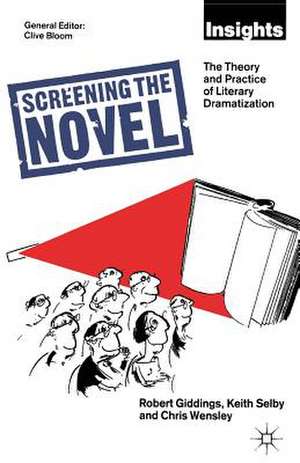 Screening The Novel: The Theory And Practice Of Literary Dramatization de Keith Selby