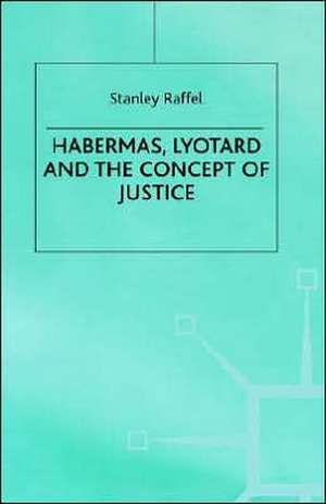 Habermas, Lyotard and the Concept of Justice de S. Raffel