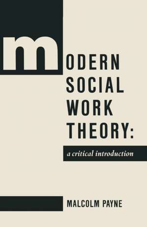 Modern Social Work Theory: A critical introduction de Malcolm Payne