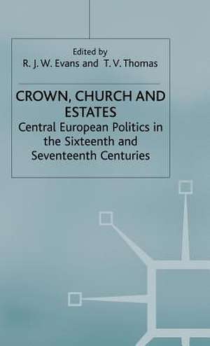 Crown, Church and Estates: Central European Politics in the Sixteenth and Seventeenth Centuries de R. J. W. Evans