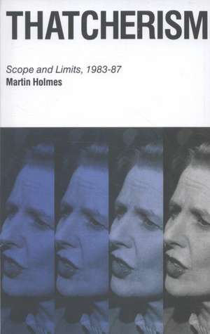 Thatcherism: Scope and Limits, 1983–87 de Martin Holmes