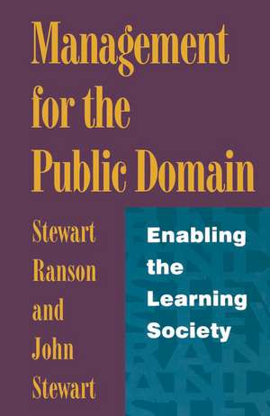 Management for the Public Domain: Enabling the Learning Society de Professor Stewart Ranson