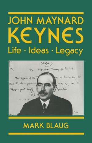 John Maynard Keynes: Life, Ideas, Legacy de Mark Blaug