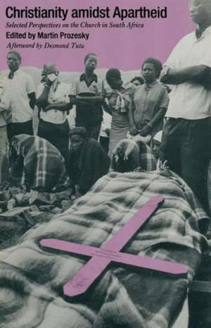 Christianity Amidst Apartheid: Selected Perspectives on the Church in South Africa de Martin Prozesky