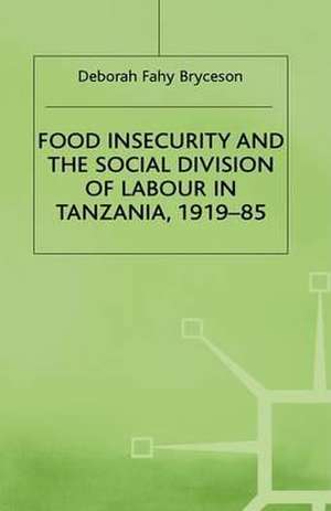 Food Insecurity and the Social Division of Labour in Tanzania,1919-85 de D. Bryceson