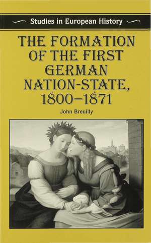 The Formation of the First German Nation-State, 1800–1871 de Professor John Breuilly