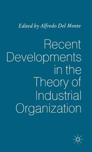 Recent Developments in the Theory of Industrial Organization de Alfredo Del Monte