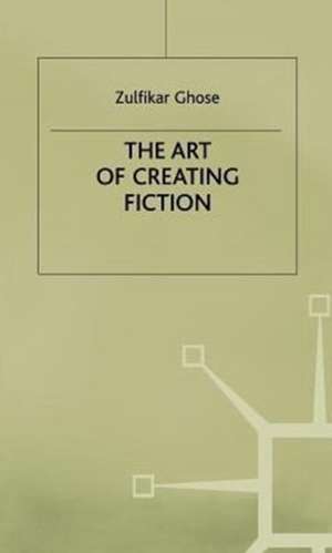 The Art of Creating Fiction de Zulfikar Ghose