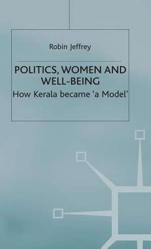 Politics, Women and Well-Being: How Kerala became 'a Model' de Robin Jeffrey