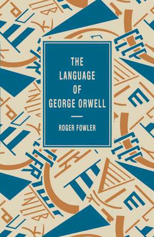 The Language of George Orwell de Roger Fowler